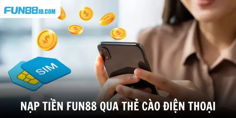 Tìm hiểu các bước nạp tiền Fun88 qua thẻ cào điện thoại